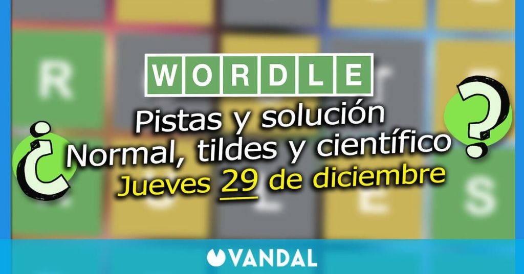 Wordle en español, tildes y científico hoy 29 de diciembre: Pistas y solución a la palabra oculta