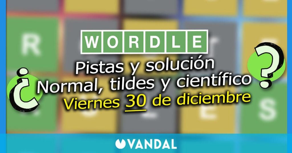 Wordle en español, tildes y científico hoy 30 de diciembre: Pistas y solución a la palabra oculta